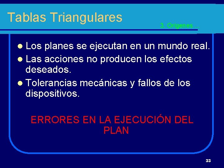 Tablas Triangulares 3. Orígenes. . . l Los planes se ejecutan en un mundo