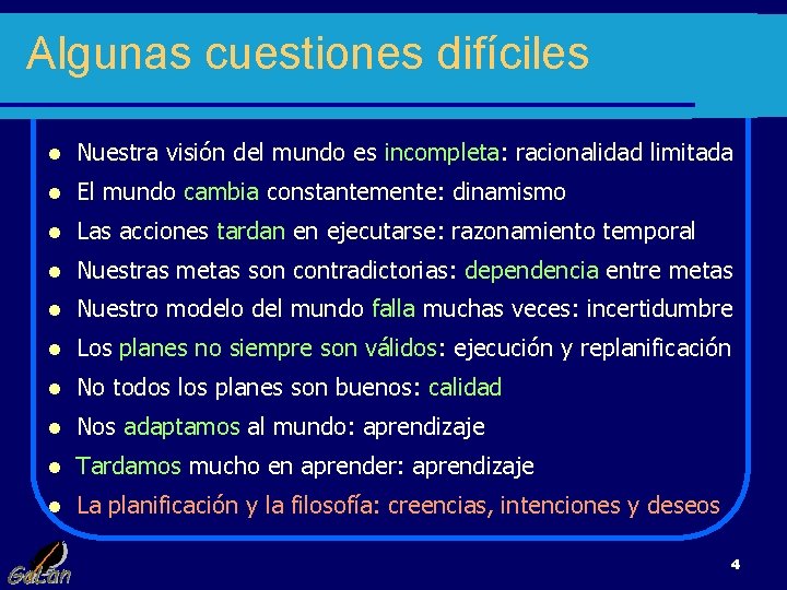 Algunas cuestiones difíciles l Nuestra visión del mundo es incompleta: racionalidad limitada l El