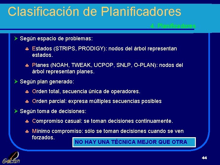 Clasificación de Planificadores 4. Planificadores Ø Según espacio de problemas: § Estados (STRIPS, PRODIGY):