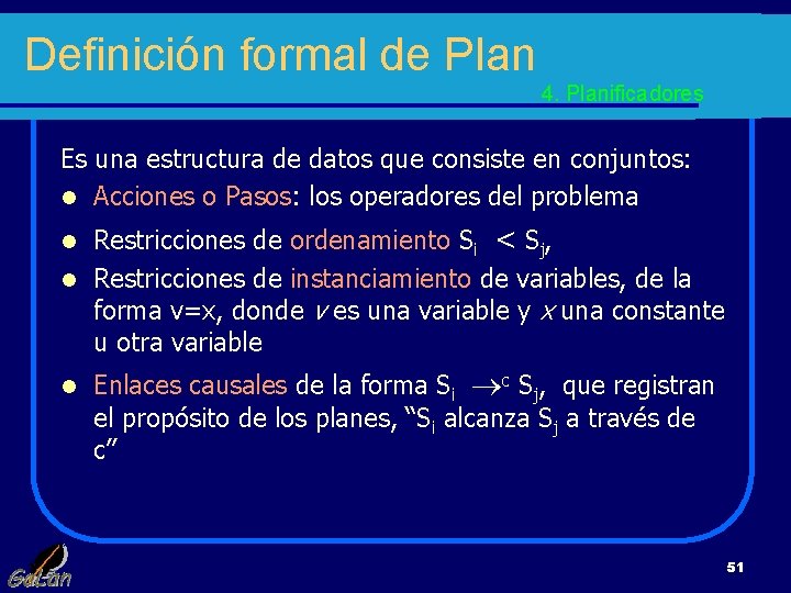 Definición formal de Plan 4. Planificadores Es una estructura de datos que consiste en