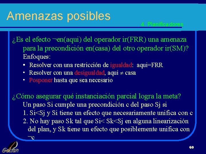 Amenazas posibles 4. Planificadores ¿Es el efecto ¬en(aqui) del operador ir(FRR) una amenaza para