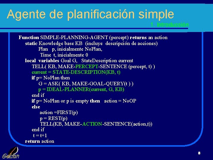 Agente de planificación simple 1. Introducción Function SIMPLE-PLANNING-AGENT (percept) returns an action static Knowledge