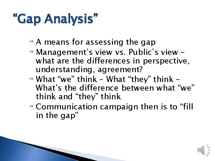 “Gap Analysis” A means for assessing the gap Management’s view vs. Public’s view –