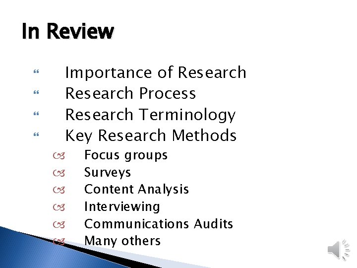 In Review Importance of Research Process Research Terminology Key Research Methods Focus groups Surveys