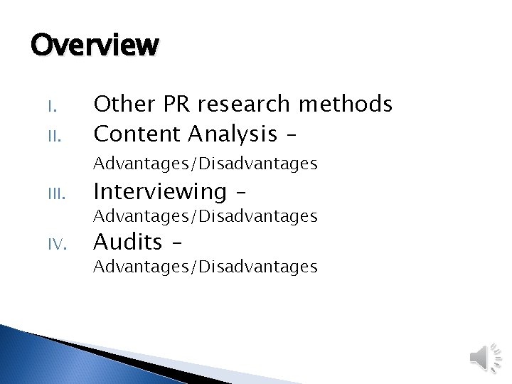 Overview I. II. Other PR research methods Content Analysis – Advantages/Disadvantages III. Interviewing –