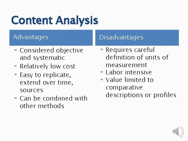 Content Analysis Advantages Considered objective and systematic Relatively low cost Easy to replicate, extend