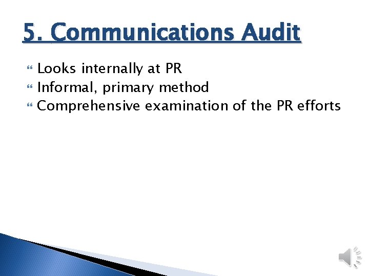 5. Communications Audit Looks internally at PR Informal, primary method Comprehensive examination of the