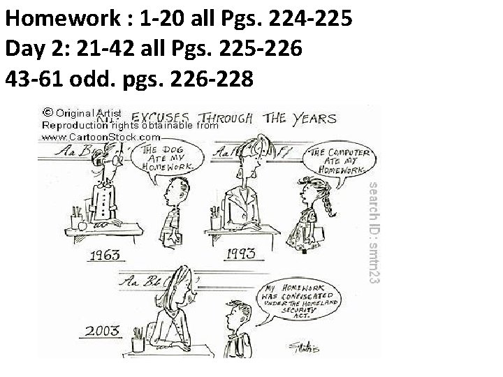 Homework : 1 -20 all Pgs. 224 -225 Day 2: 21 -42 all Pgs.