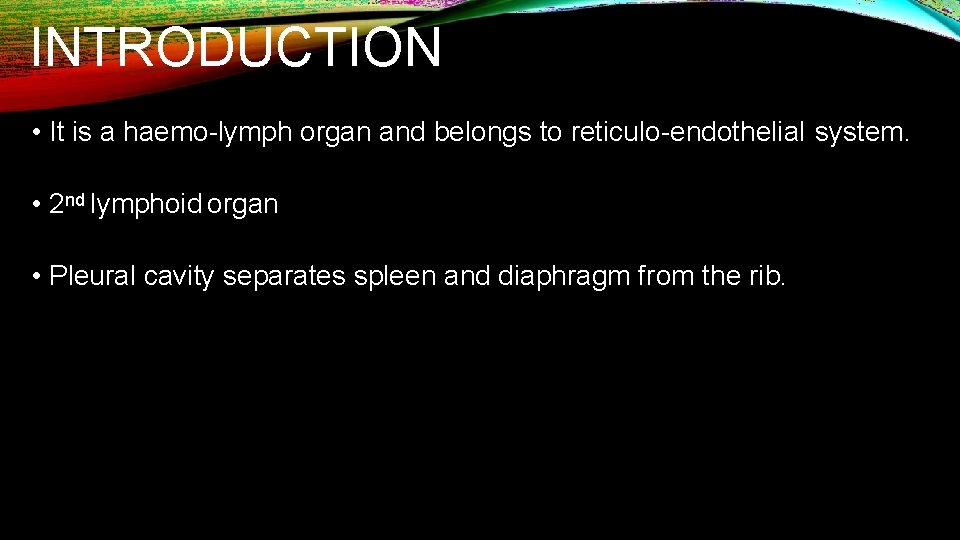 INTRODUCTION • It is a haemo-lymph organ and belongs to reticulo-endothelial system. • 2