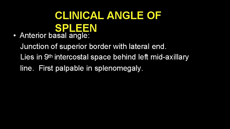 CLINICAL ANGLE OF SPLEEN • Anterior basal angle: Junction of superior border with lateral