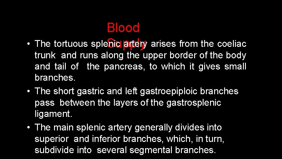  • Blood The tortuous splenic artery arises from the coeliac Supply trunk and