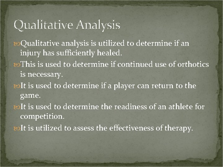 Qualitative Analysis Qualitative analysis is utilized to determine if an injury has sufficiently healed.