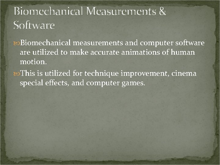 Biomechanical Measurements & Software Biomechanical measurements and computer software utilized to make accurate animations