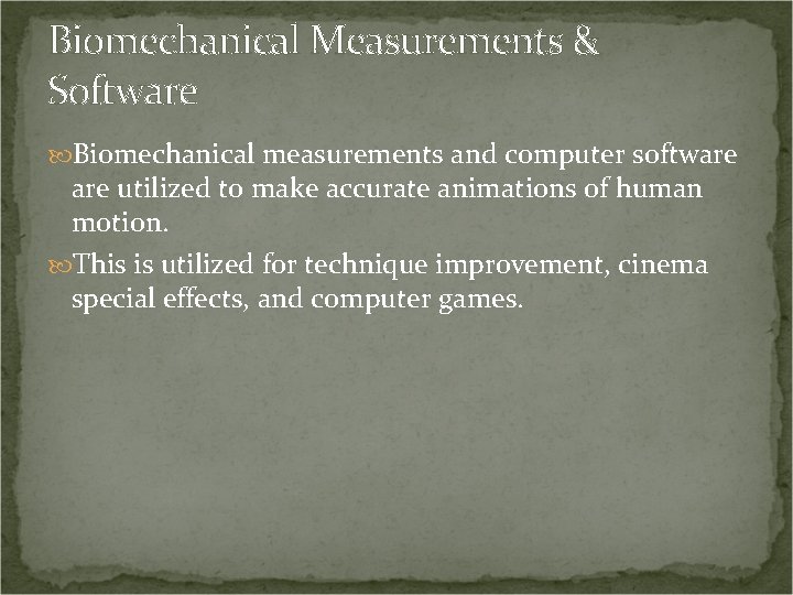 Biomechanical Measurements & Software Biomechanical measurements and computer software utilized to make accurate animations