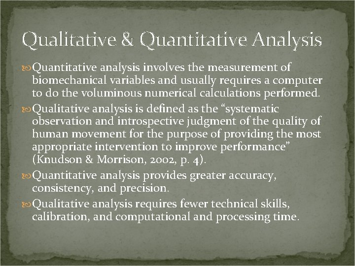 Qualitative & Quantitative Analysis Quantitative analysis involves the measurement of biomechanical variables and usually