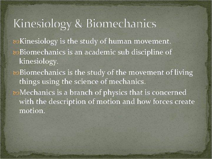 Kinesiology & Biomechanics Kinesiology is the study of human movement. Biomechanics is an academic