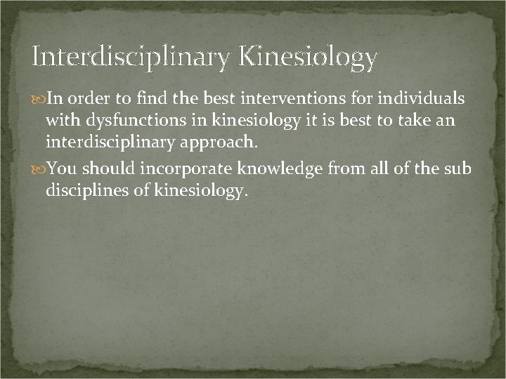 Interdisciplinary Kinesiology In order to find the best interventions for individuals with dysfunctions in