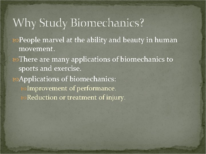 Why Study Biomechanics? People marvel at the ability and beauty in human movement. There