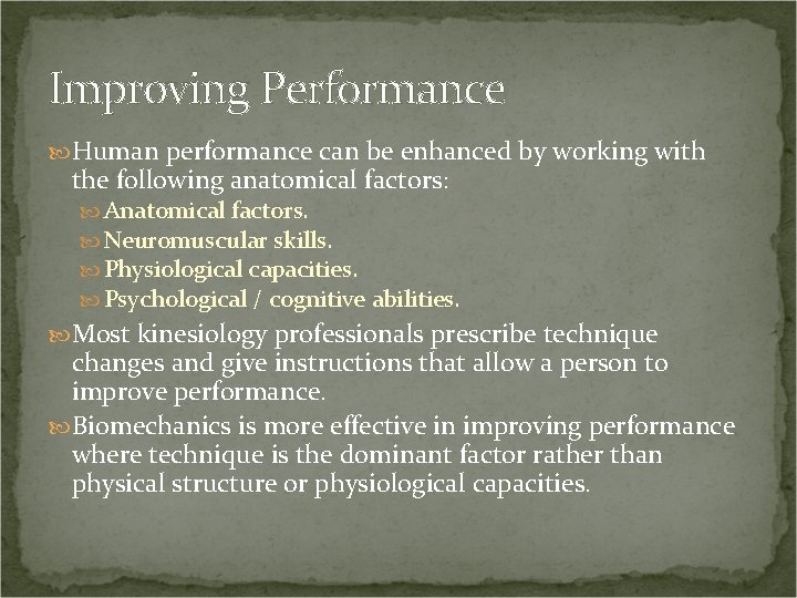 Improving Performance Human performance can be enhanced by working with the following anatomical factors: