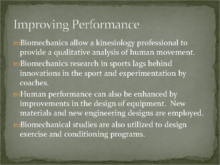 Improving Performance Biomechanics allow a kinesiology professional to provide a qualitative analysis of human