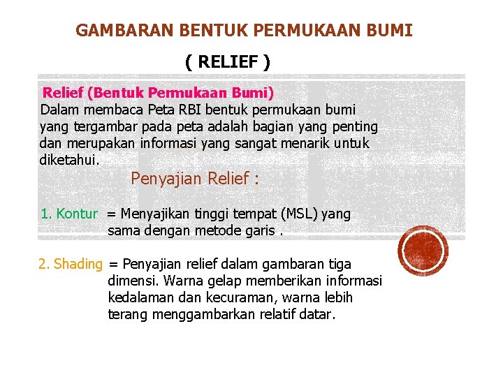 GAMBARAN BENTUK PERMUKAAN BUMI ( RELIEF ) Relief (Bentuk Permukaan Bumi) Dalam membaca Peta