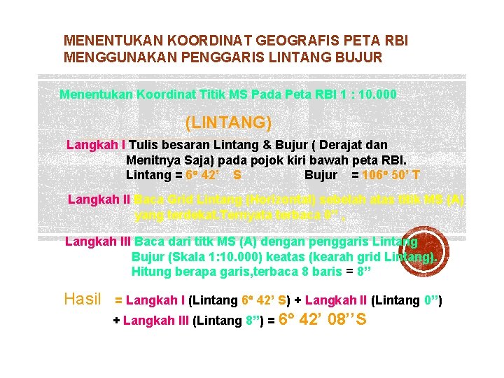 MENENTUKAN KOORDINAT GEOGRAFIS PETA RBI MENGGUNAKAN PENGGARIS LINTANG BUJUR Menentukan Koordinat Titik MS Pada