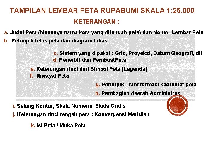 TAMPILAN LEMBAR PETA RUPABUMI SKALA 1: 25. 000 KETERANGAN : a. Judul Peta (biasanya TAMPILAN LEMBAR PETA RUPABUMI SKALA 1: 25. 000 KETERANGAN : a. Judul Peta (biasanya