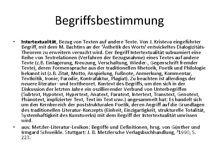 Begriffsbestimmung • • Intertextualität, Bezug von Texten auf andere Texte. Von J. Kristeva eingeführter