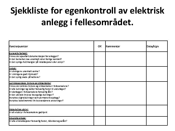 Sjekkliste for egenkontroll av elektrisk anlegg i fellesområdet. Kontrolpunkter Kommentar Dato/sign Materiell og utstyr:
