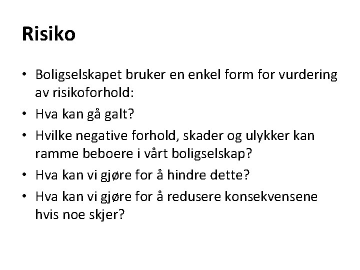 Risiko • Boligselskapet bruker en enkel form for vurdering av risikoforhold: • Hva kan