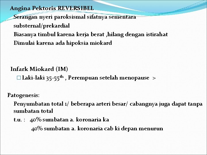 Angina Pektoris REVERSIBEL Serangan nyeri paroksismal sifatnya sementara substernal/prekardial Biasanya timbul karena kerja berat