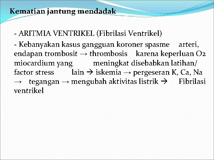  Kematian jantung mendadak - ARITMIA VENTRIKEL (Fibrilasi Ventrikel) - Kebanyakan kasus gangguan koroner