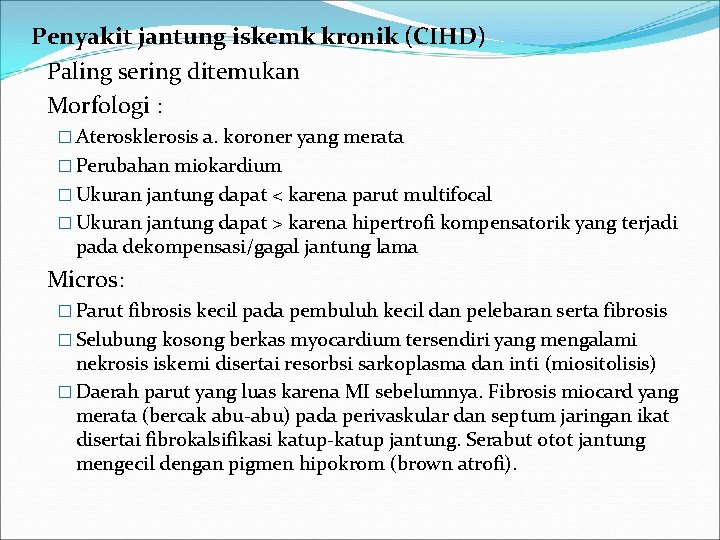  Penyakit jantung iskemk kronik (CIHD) Paling sering ditemukan Morfologi : � Aterosklerosis a.