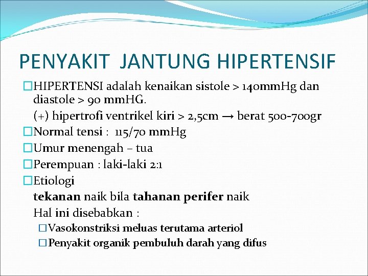 PENYAKIT JANTUNG HIPERTENSIF �HIPERTENSI adalah kenaikan sistole > 140 mm. Hg dan diastole >