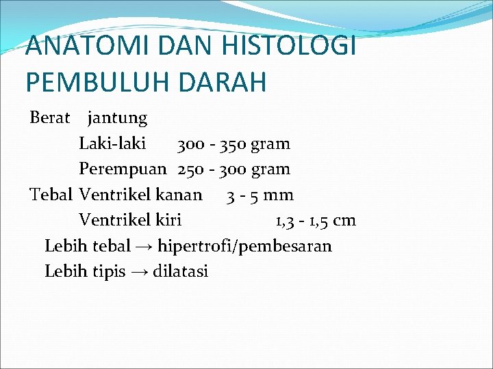 ANATOMI DAN HISTOLOGI PEMBULUH DARAH Berat jantung Laki-laki 300 - 350 gram Perempuan 250