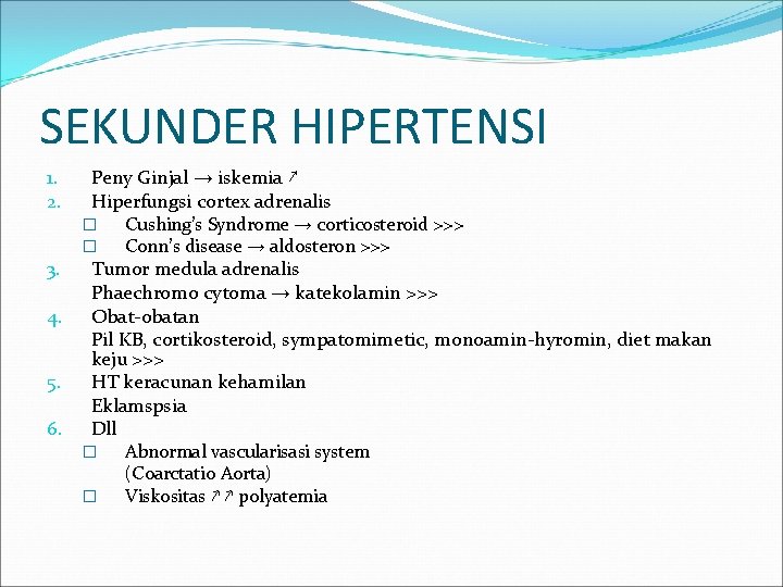 SEKUNDER HIPERTENSI 1. 2. Peny Ginjal → iskemia ↗ Hiperfungsi cortex adrenalis � �