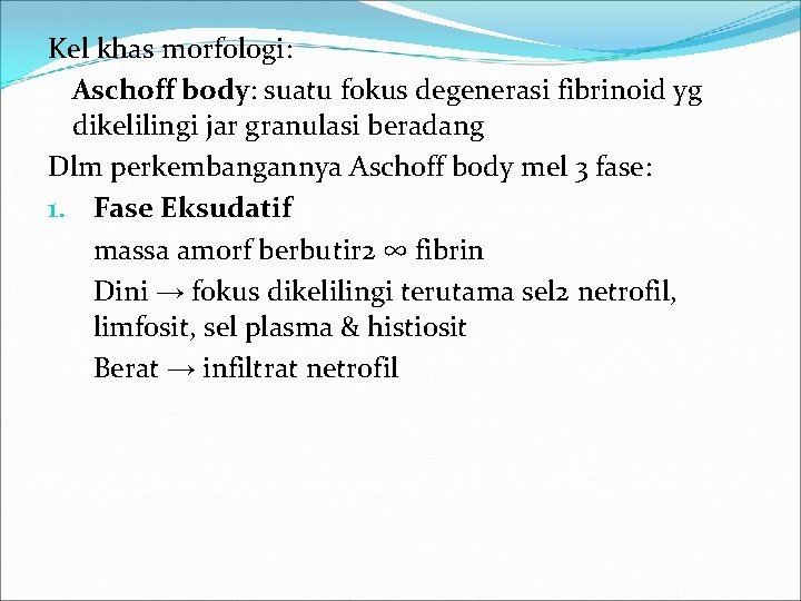 Kel khas morfologi: Aschoff body: suatu fokus degenerasi fibrinoid yg dikelilingi jar granulasi beradang