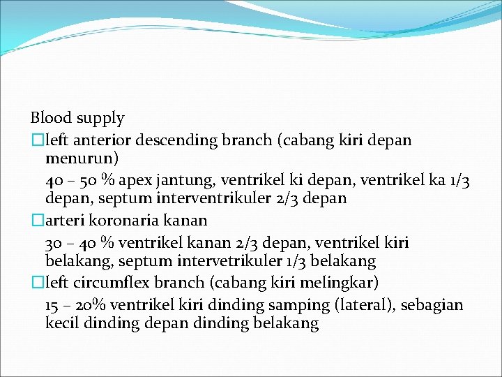 Blood supply �left anterior descending branch (cabang kiri depan menurun) 40 – 50 %