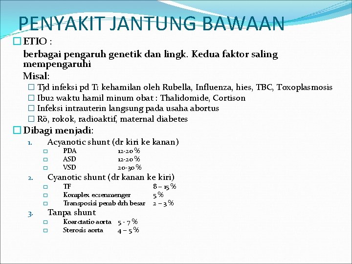 PENYAKIT JANTUNG BAWAAN � ETIO : berbagai pengaruh genetik dan lingk. Kedua faktor saling