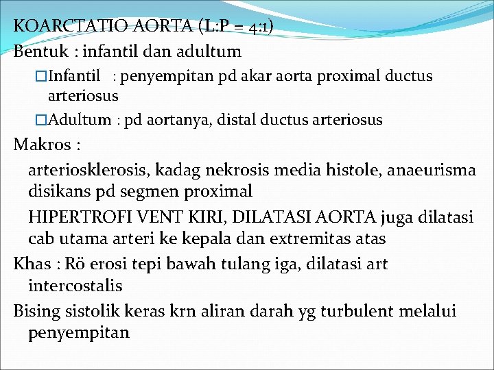 KOARCTATIO AORTA (L: P = 4: 1) Bentuk : infantil dan adultum �Infantil :