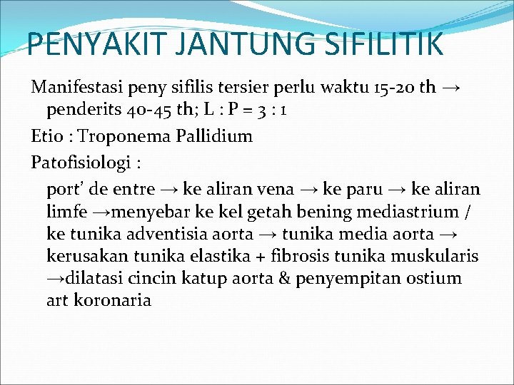 PENYAKIT JANTUNG SIFILITIK Manifestasi peny sifilis tersier perlu waktu 15 -20 th → penderits