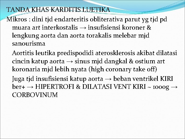 TANDA KHAS KARDITIS LUETIKA Mikros : dini tjd endarteritis obliterativa parut yg tjd pd