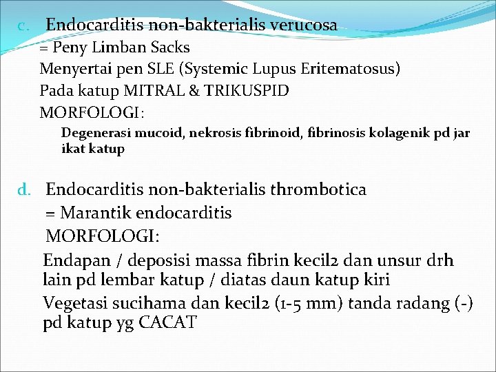 c. Endocarditis non-bakterialis verucosa = Peny Limban Sacks Menyertai pen SLE (Systemic Lupus Eritematosus)