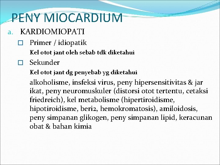 PENY MIOCARDIUM a. KARDIOMIOPATI � Primer / idiopatik Kel otot jant oleh sebab tdk