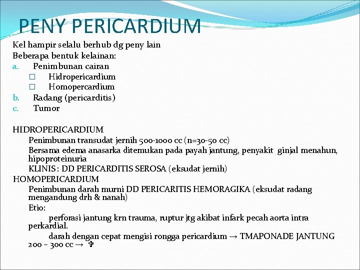 PENY PERICARDIUM Kel hampir selalu berhub dg peny lain Beberapa bentuk kelainan: a. Penimbunan