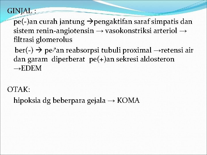 GINJAL : pe(-)an curah jantung pengaktifan saraf simpatis dan sistem renin-angiotensin → vasokonstriksi arteriol