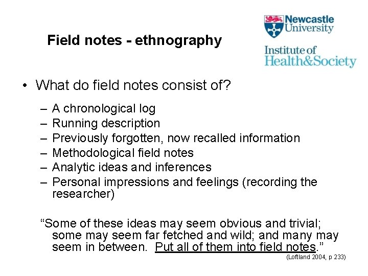 Field notes - ethnography • What do field notes consist of? – – –