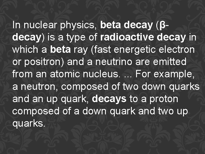 In nuclear physics, beta decay (βdecay) is a type of radioactive decay in which