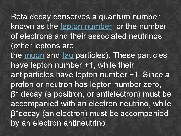 Beta decay conserves a quantum number known as the lepton number, or the number