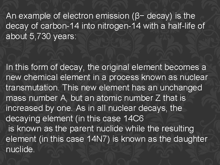 An example of electron emission (β− decay) is the decay of carbon-14 into nitrogen-14